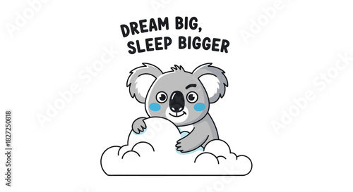 Cute koala with big sleepy eyes resting on cloud vector illustration, adorable animal character with funny expression, dream big sleep bigger slogan typography