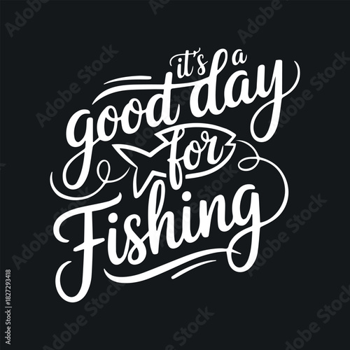 It's a Good Day for Fishing Hand-Lettered Quote