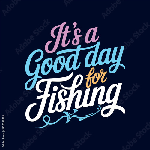 It's a Good Day for Fishing Lettering Design