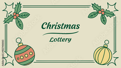 Vintage-style illustration with the text "Christmas Lottery" in green cursive font. It's framed by green holly leaves with red berries at the top corners and two colorful Christmas baubles.