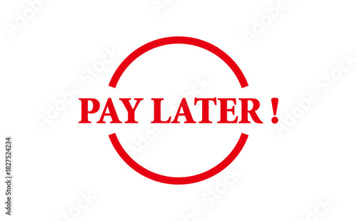 PAY LATER ! - Red Rubber Stamp with text PAY LATER !
