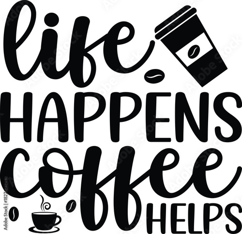 Life Happens Coffee Helps SVG