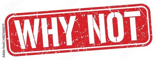 WHY NOT text written on red stamp sign.