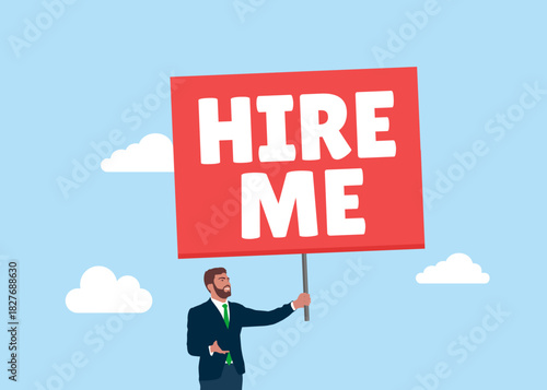 Businessman holding sign hire me to employer. Job seeker, seek for vacancy or work position. Modern vector illustration in flat style. 