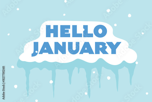 Hello January text on snow-covered surface with icicles, winter holiday greeting, cold season, frost, snow cap decoration, seasonal typography illustration- vector illustration