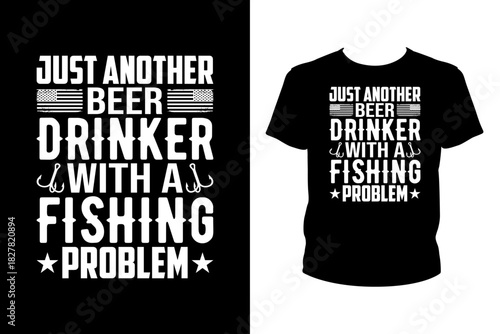 Just another beer drinker with a fishing problem Quotes svg, Fishing Svg, t-shirt design for prints, Fishing t-shirt design cut file