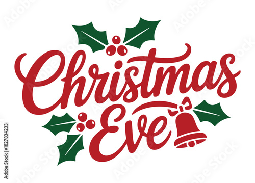 Christmas Eve lettering with holly leaves and bell festive vector design for holiday season isolated