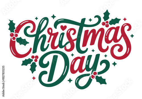 Christmas Day lettering with holly leaves festive vector illustration for holiday greetings and card

