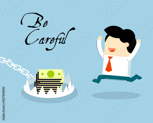 A cheerful businessman jumps excitedly toward a stack of money hidden inside a dangerous bear trap, with the warning “Be Careful” above him.