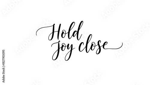 Elegant "Hold Joy Close" typography for inspirational quotes, positive affirmations, and mindful living designs adding a touch of warmth to your next project