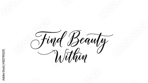 Inspiring quote lettering art: Find beauty within, a calligraphic masterpiece for your designs, adding elegance and depth to any creative project instantly