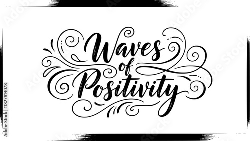 Inspiring black and white lettering art promoting waves of positivity and good vibes, perfect for motivational posters, t-shirts, and creative projects