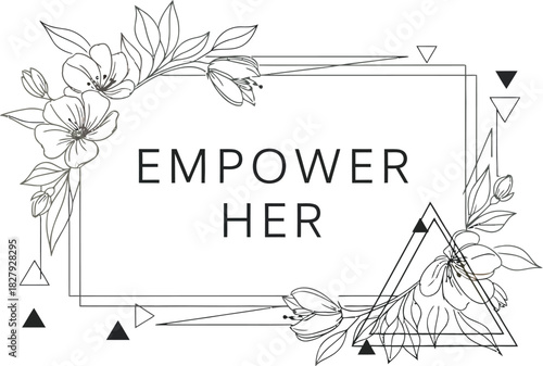 Inspirational floral frame with empowering message for women's strength and unity.