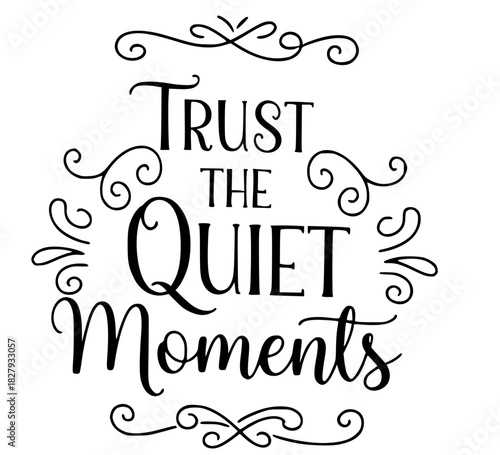 Inspirational calligraphy quote for mindful living Trust the Quiet Moments perfect for home decor and wellness brands seeking serenity and peace