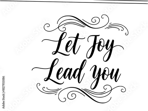 Let Joy Lead You - Inspirational Quote Design for Wall Art, Scrapbooking, and Greeting Cards with a touch of elegance and positivity to brighten any space