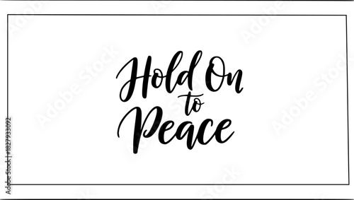 Inspiring message of hope and peace: "Hold On to Peace" typography for print, posters, and social media, spreading calm and reassurance during challenging times