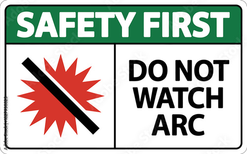 Safety first do not watch arc sign for industrial warning