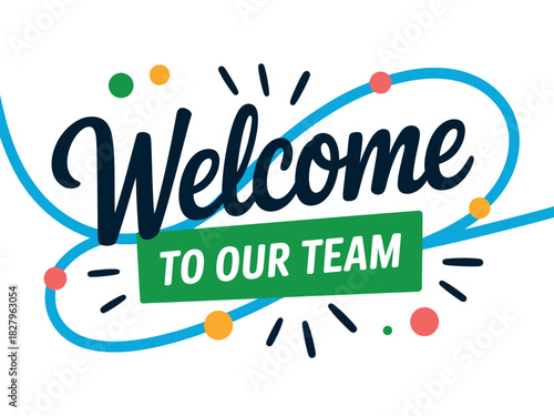Welcome to our team text with colorful accents and a white background