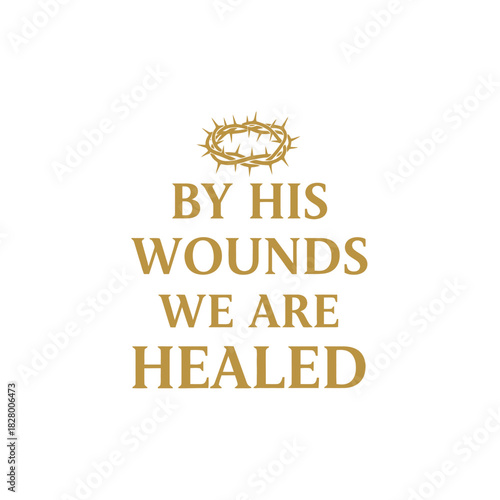 Typography t shirt design by his wounds we are healed isolated on white background