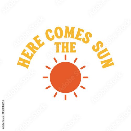 Here comes the sun typography t shirt design isolated on white background