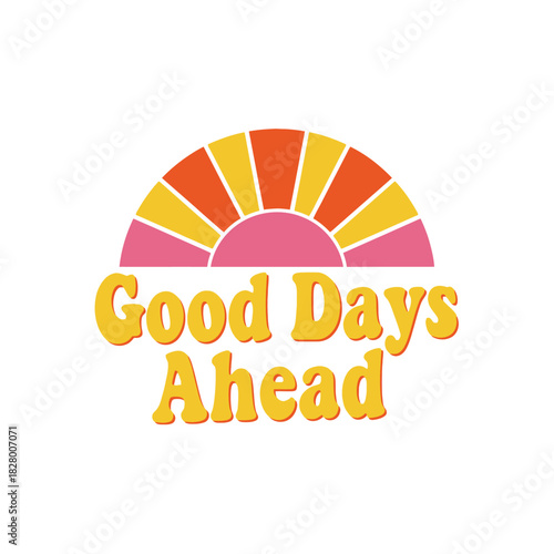 Good days ahead typography t shirt design isolated on white background