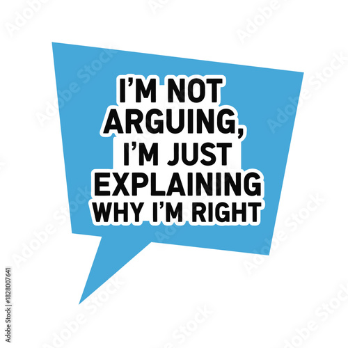 Typography t shirt design i m not arguing i m just explaining why i m right isolated on white background