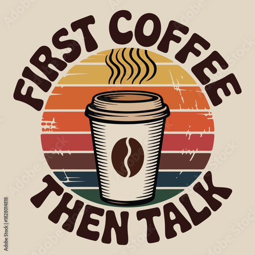 First Coffee Then Talk Retro Coffee Cup T Shirt Design