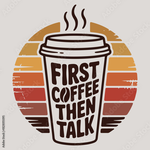 First Coffee Then Talk Retro To Go Cup T Shirt Design