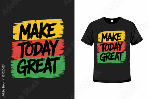 Creative modern black t-shirt design with bold “Make Today Great” typography quote, minimalist motivational message crafted for fashion apparel, streetwear and inspirational lifestyle branding.