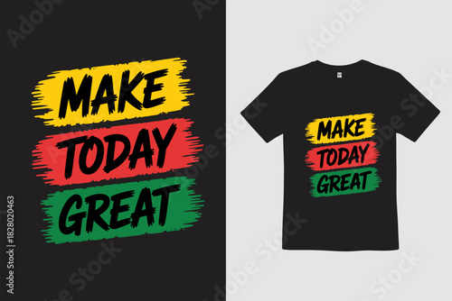 Creative modern black t-shirt design with bold “Make Today Great” typography quote, minimalist motivational message crafted for fashion apparel, streetwear and inspirational lifestyle branding.