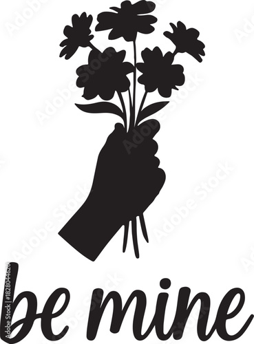 a hand holding a bouquet of flowers with the text be mine silhouette vector on white background