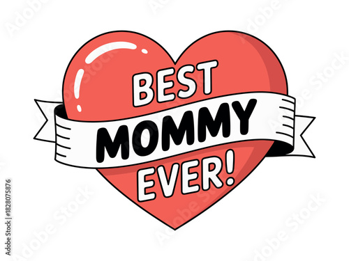 Heart with best mommy ever text on banner for mothers day