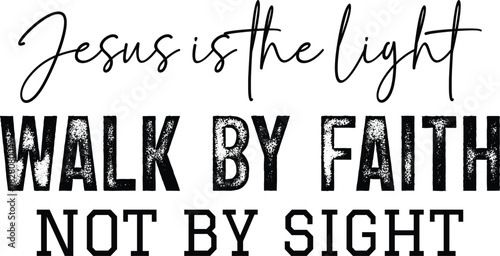 Jesus Is The Light Walk By Faith Not By Sight