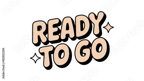 The words READY TO GO are displayed in a playful, retro-style font.