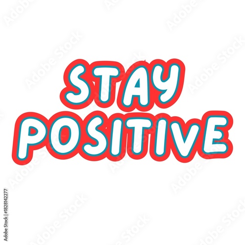 Stay Positive Word Art With white background,