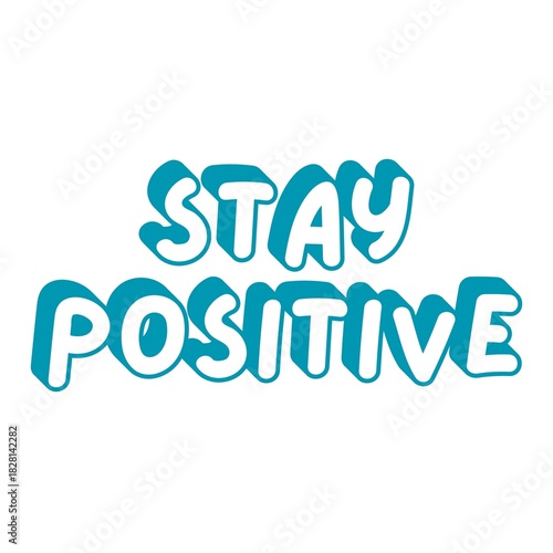 Stay Positive Word Art With white background,