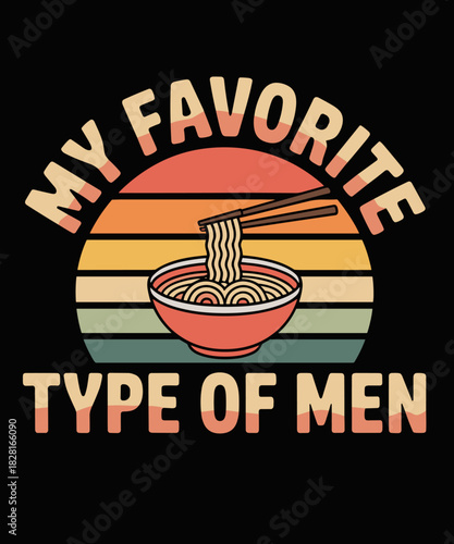 My fav type of men is Ramen funny Ramen Bowl
