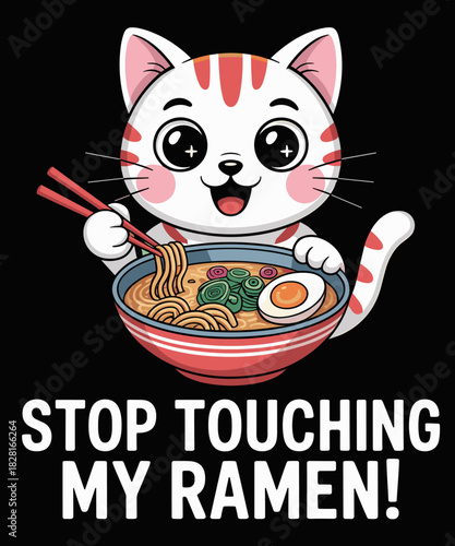 Stop Touching My Ramen Cat Funny Weird Hilarious Noodles