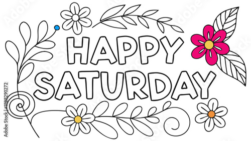 Vector illustration of cheerful words ‘HAPPY SATURDAY’ surrounded by colorful flowers and leafy accents