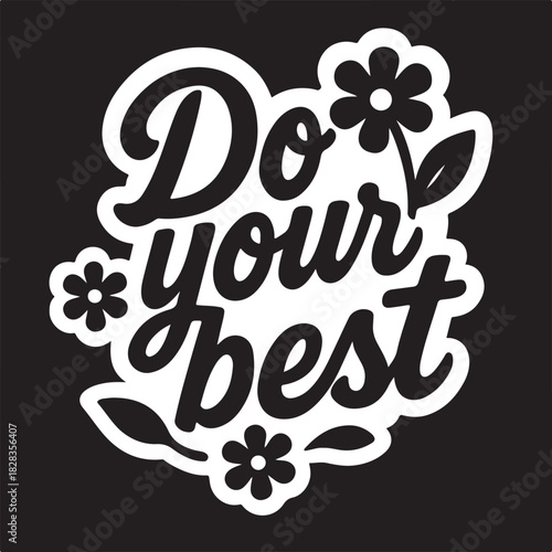 Do your best" motivational phrase lettering with floral decorations, inspiring positivity, encouragement, and self-improvement concept isolated on white background
