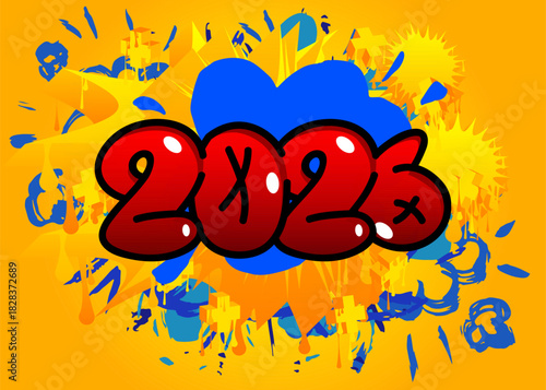 2026 graffiti. Abstract modern street art decoration performed in urban painting style.