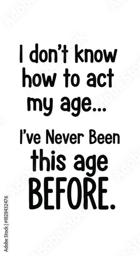 Humorous Typography Design Expressing Uncertainty About Aging and Never Experiencing a Specific Age Before Conceptual Illustration
