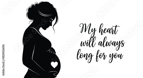 Silhouette of a Pregnant Woman with a Heart Symbolizing Love and the inscription My heart will always long for you expressing Deep Emotional Connection to the Unborn Child