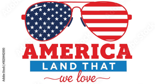 Celebrating Freedom and Independence Day with American Flag Sunglasses and Patriotic Typography Expressing Love for the USA and the land we call home