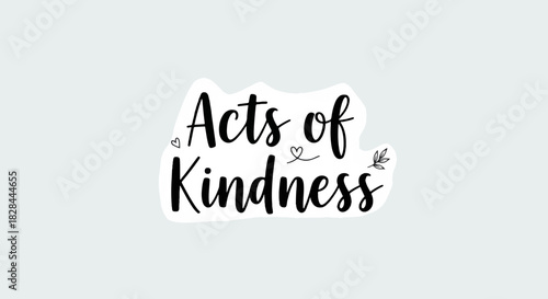 Acts of Kindness on paper with minimal black graphic elements. Acts of Kindness displayed alongside decorative hearts and leaves evokes caring feelings.