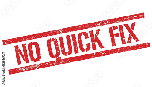 Vector illustration of a weathered red stamp imprint stating 'No Quick Fix,' a concept for complex problems requiring patience and a thorough process