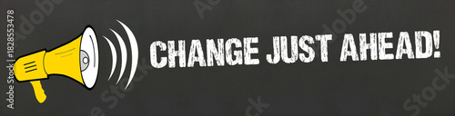change just ahead!
