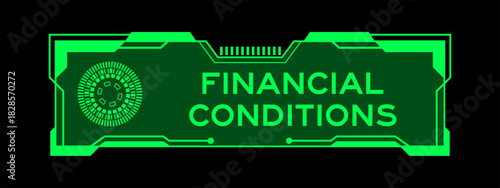 Green color of futuristic hud banner that have word financial conditions on user interface screen on black background