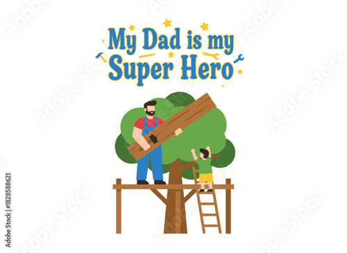 A Father's Day poster template featuring a smiling parent and son building a treehouse, with the slogan “My Dad Is My Super Hero,” depicting a family enjoying outdoor recreation in a flat cartoon