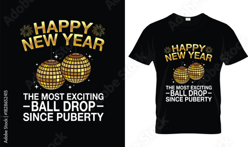 Happy New Year Ball Drop Funny Shirt – Most Exciting Ball Drop Since Puberty Tee, Adult Humor New Year Party T-Shirt, Hilarious NYE Gag Gift for Men Women